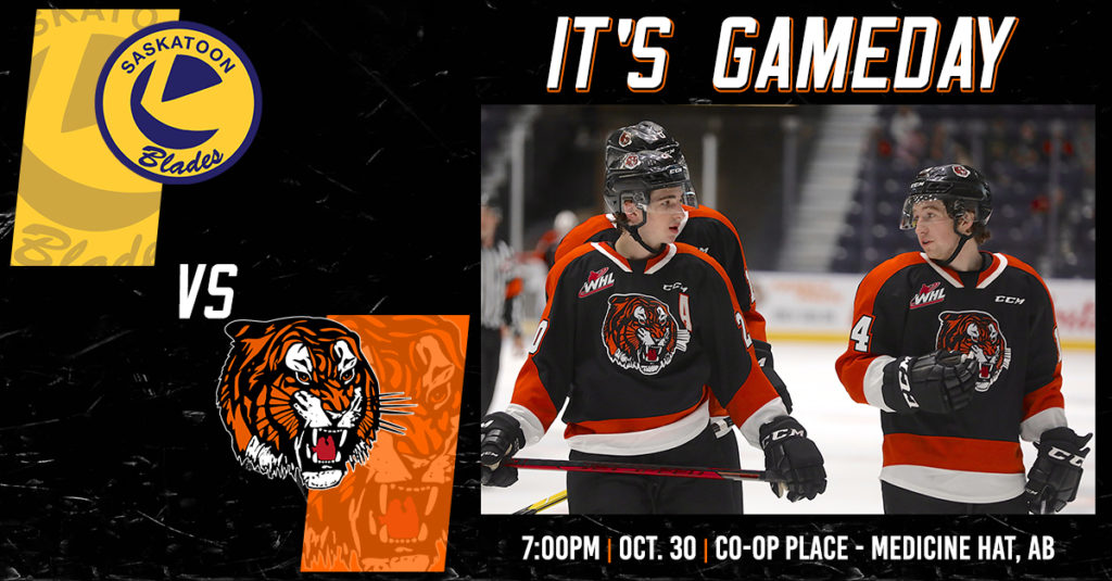 GAMEDAY PREVIEW OCT 30 VS SASKATOON BLADES Medicine Hat Tigers